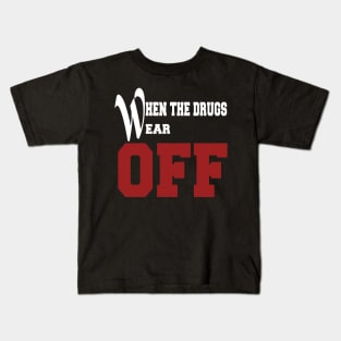 Funny Shirt When the drugs wear off Kids T-Shirt